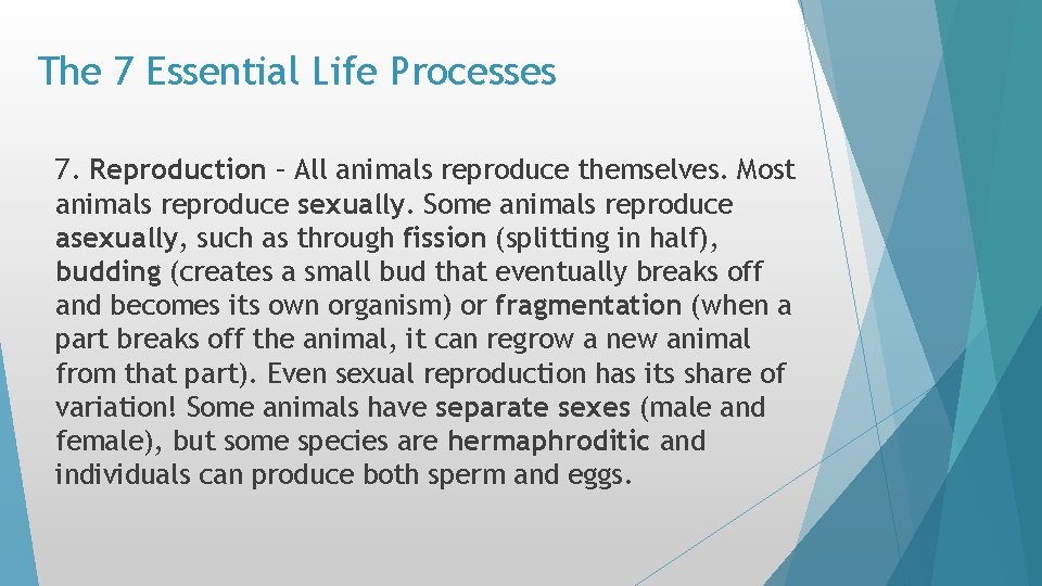The 7 Essential Life Processes 7. Reproduction – All animals reproduce themselves. Most animals The 7 Essential Life Processes 7. Reproduction – All animals reproduce themselves. Most animals