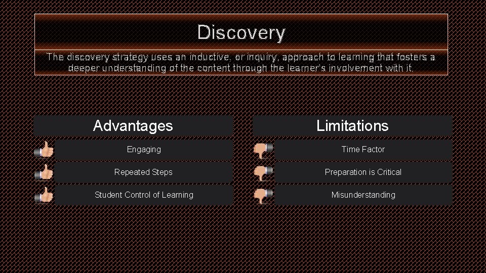 Discovery The discovery strategy uses an inductive, or inquiry, approach to learning that fosters