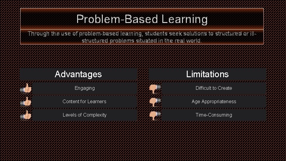 Problem-Based Learning Through the use of problem-based learning, students seek solutions to structured or