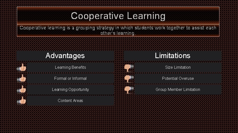 Cooperative Learning Cooperative learning is a grouping strategy in which students work together to