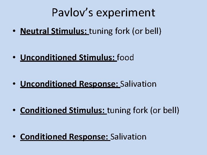 Pavlov’s experiment • Neutral Stimulus: tuning fork (or bell) • Unconditioned Stimulus: food •