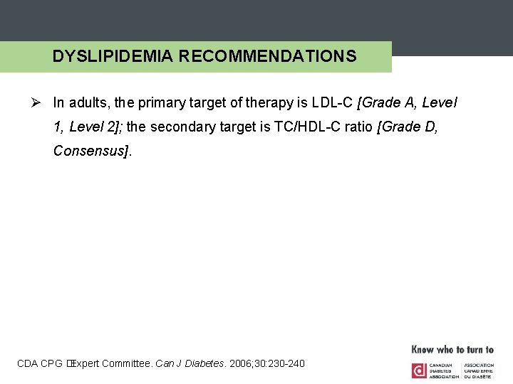 DYSLIPIDEMIA RECOMMENDATIONS Ø In adults, the primary target of therapy is LDL-C [Grade A,