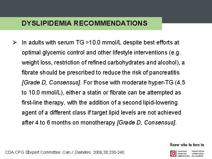 DYSLIPIDEMIA RECOMMENDATIONS Ø In adults with serum TG >10. 0 mmol/L despite best efforts