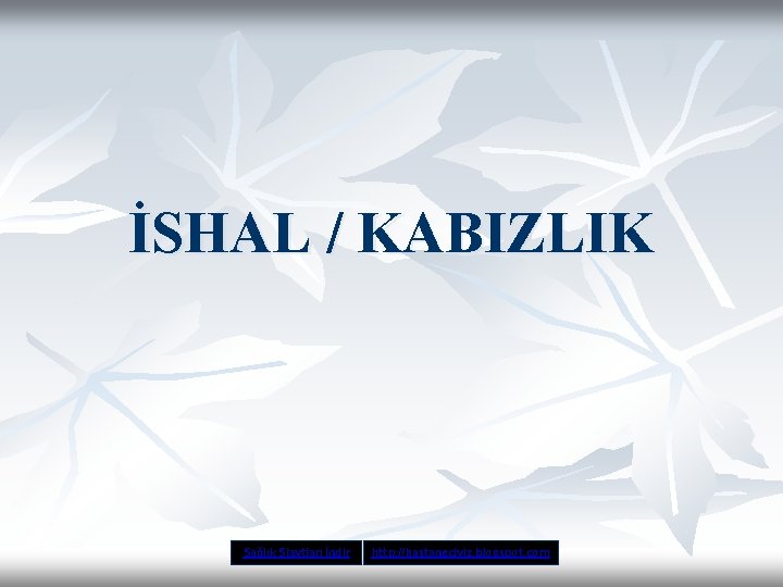 İSHAL / KABIZLIK Sağlık Slaytları İndir http: //hastaneciyiz. blogspot. com 