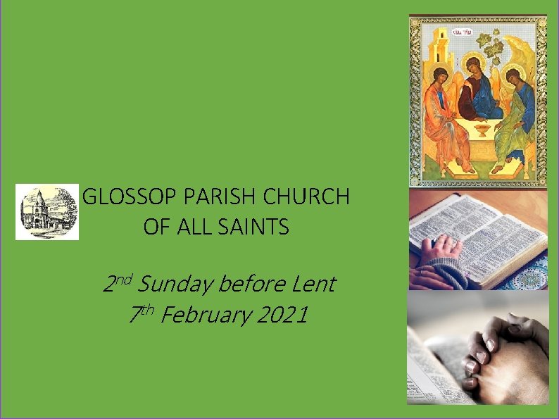 GLOSSOP PARISH CHURCH OF ALL SAINTS 2 nd Sunday before Lent 7 th February