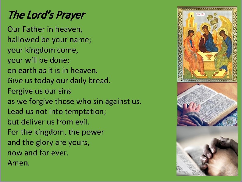 The Lord’s Prayer Our Father in heaven, hallowed be your name; your kingdom come,