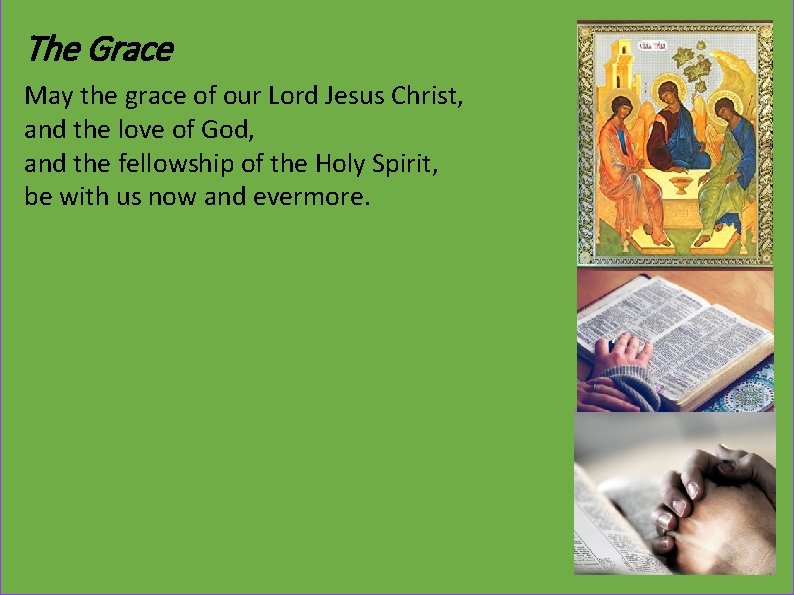 The Grace May the grace of our Lord Jesus Christ, and the love of