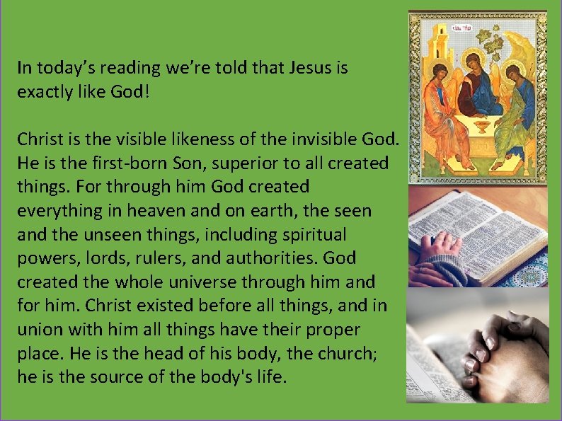 In today’s reading we’re told that Jesus is exactly like God! Christ is the