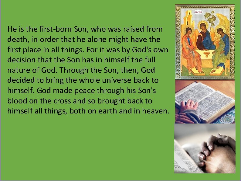 He is the first-born Son, who was raised from death, in order that he