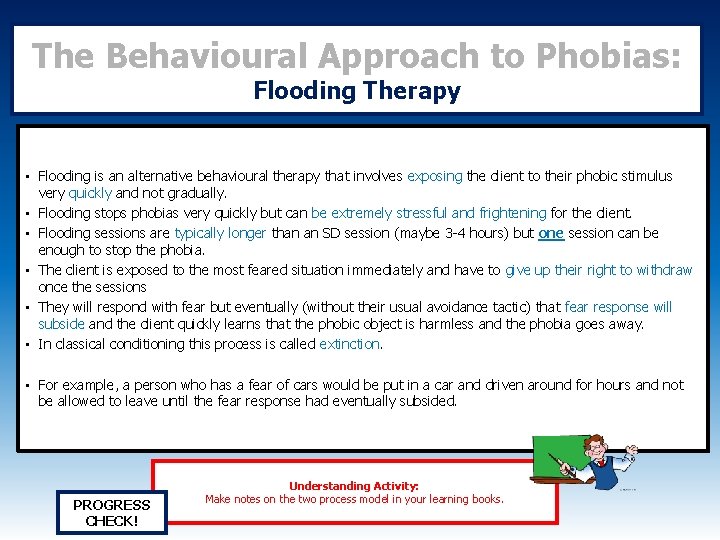 The Behavioural Approach to Phobias: Flooding Therapy • Flooding is an alternative behavioural therapy