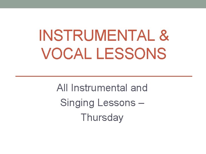 INSTRUMENTAL & VOCAL LESSONS All Instrumental and Singing Lessons – Thursday 