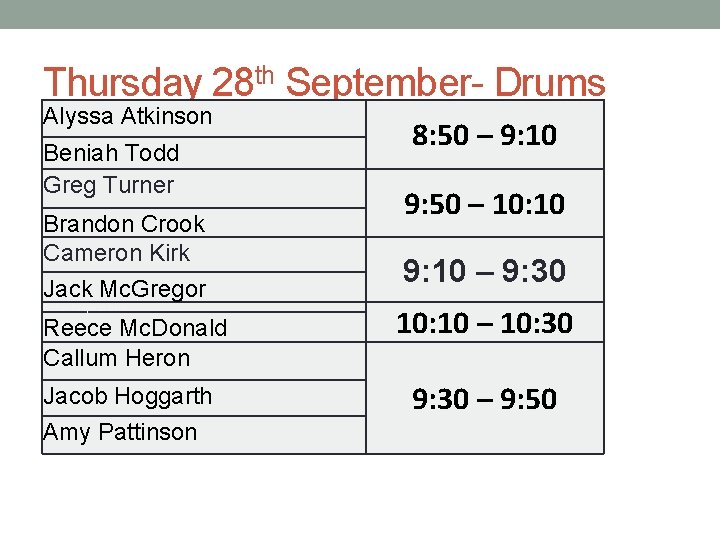 Thursday 28 th September- Drums Alyssa Atkinson Beniah Todd Greg Turner Brandon Crook Cameron