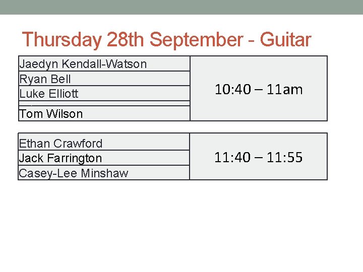 Thursday 28 th September - Guitar Jaedyn Kendall-Watson Ryan Bell Luke Elliott 10: 40
