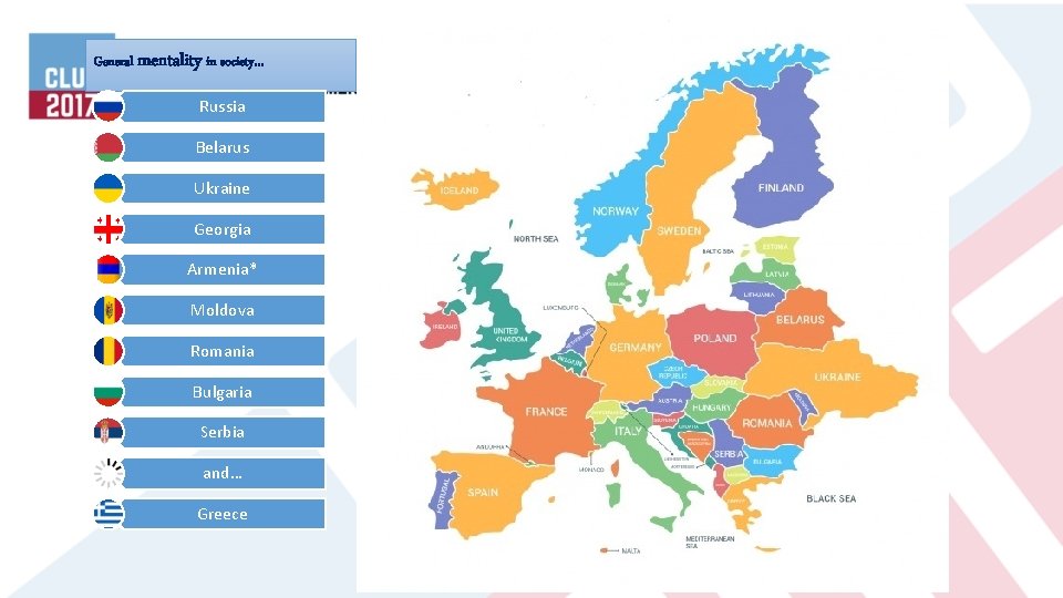 General mentality in society… Russia Belarus Ukraine Georgia Armenia* Moldova Romania Bulgaria Serbia and…