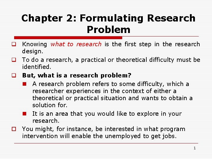 Chapter 2: Formulating Research Problem q Knowing what to research is the first step
