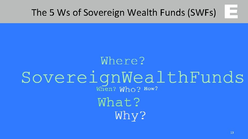 The 5 Ws of Sovereign Wealth Funds (SWFs) 13 