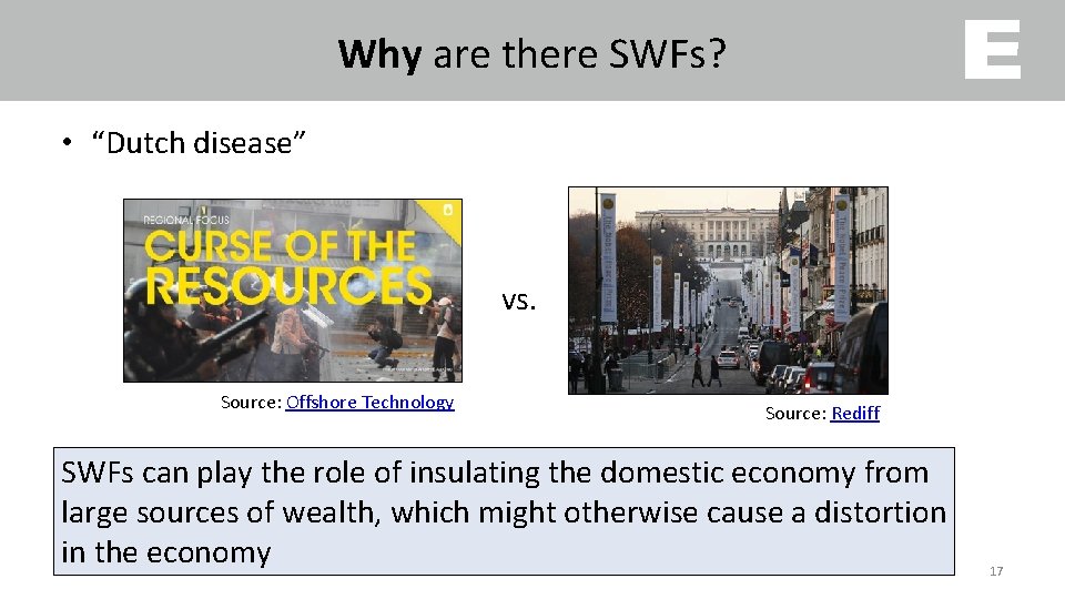 Why are there SWFs? • “Dutch disease” vs. Source: Offshore Technology Source: Rediff SWFs