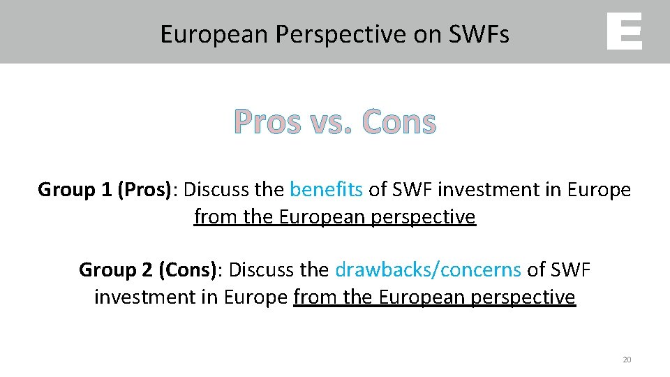 European Perspective on SWFs Pros vs. Cons Group 1 (Pros): Discuss the benefits of