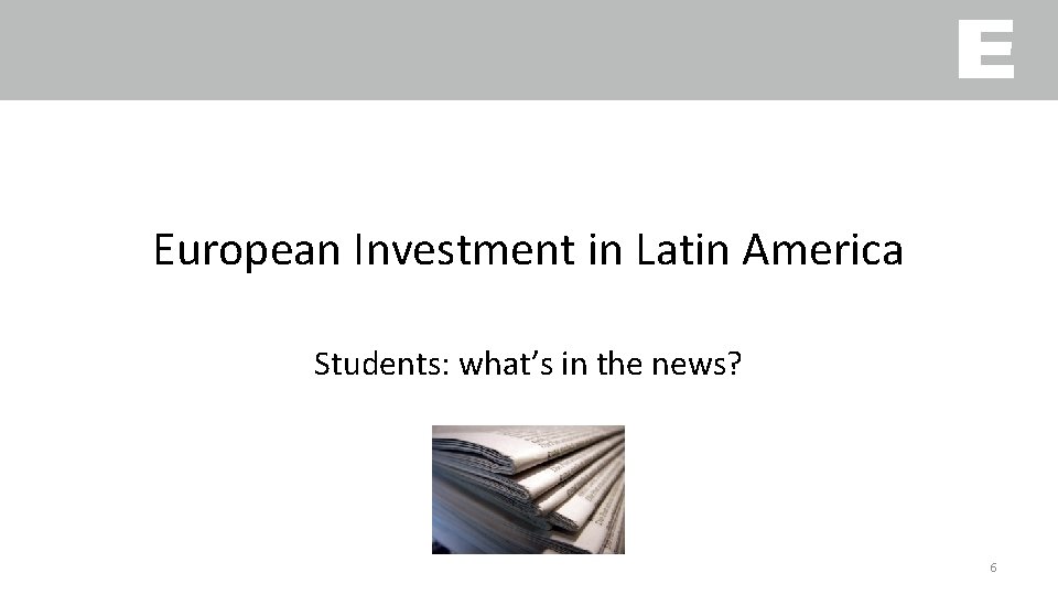 European Investment in Latin America Students: what’s in the news? 6 