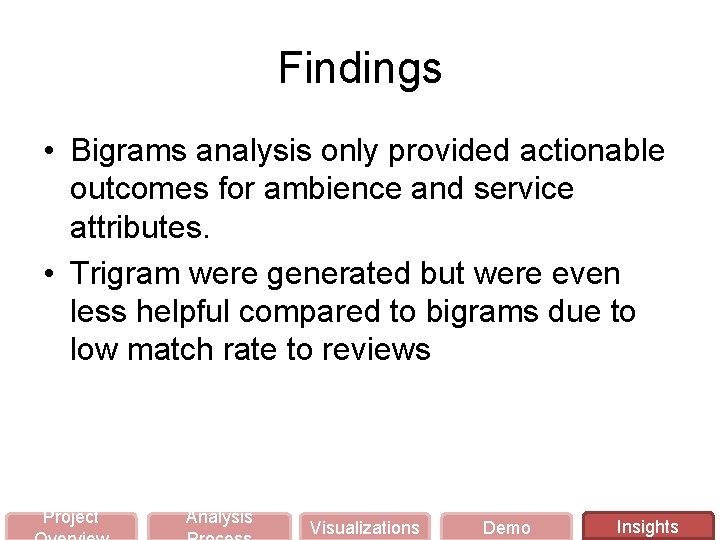 Findings • Bigrams analysis only provided actionable outcomes for ambience and service attributes. •