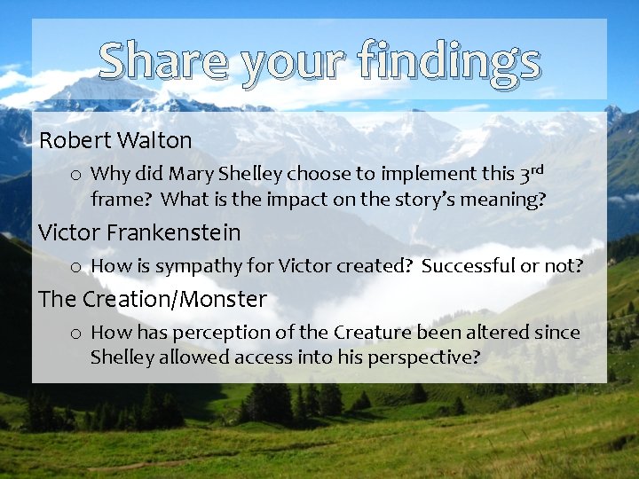 Share your findings Robert Walton o Why did Mary Shelley choose to implement this