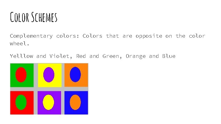 Color Schemes Complementary colors: Colors that are opposite on the color wheel. Yelllow and