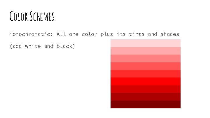 Color Schemes Monochromatic: All one color plus its tints and shades (add white and