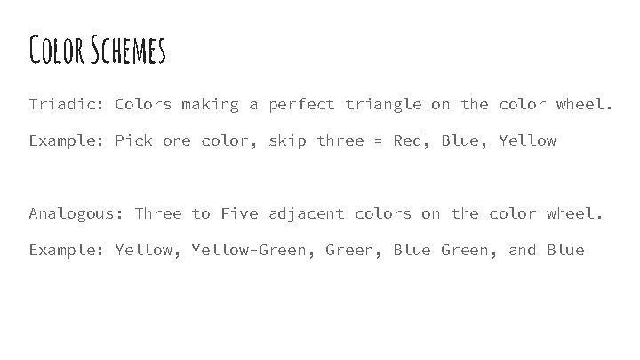 Color Schemes Triadic: Colors making a perfect triangle on the color wheel. Example: Pick