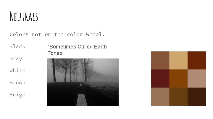 Neutrals Colors not on the color Wheel. Black Gray White Brown Beige *Sometimes Called