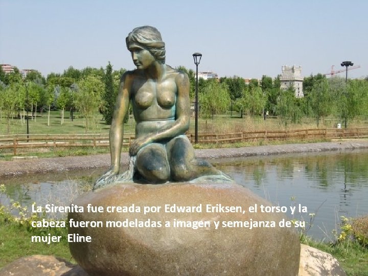 La Sirenita fue creada por Edward Eriksen, el torso y la cabeza fueron modeladas