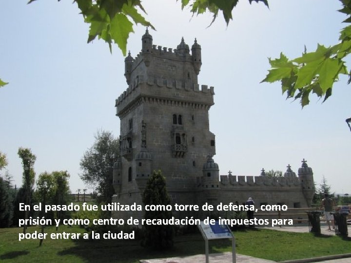En el pasado fue utilizada como torre de defensa, como prisión y como centro