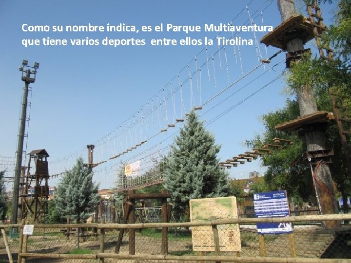 Como su nombre indica, es el Parque Multiaventura que tiene varios deportes entre ellos