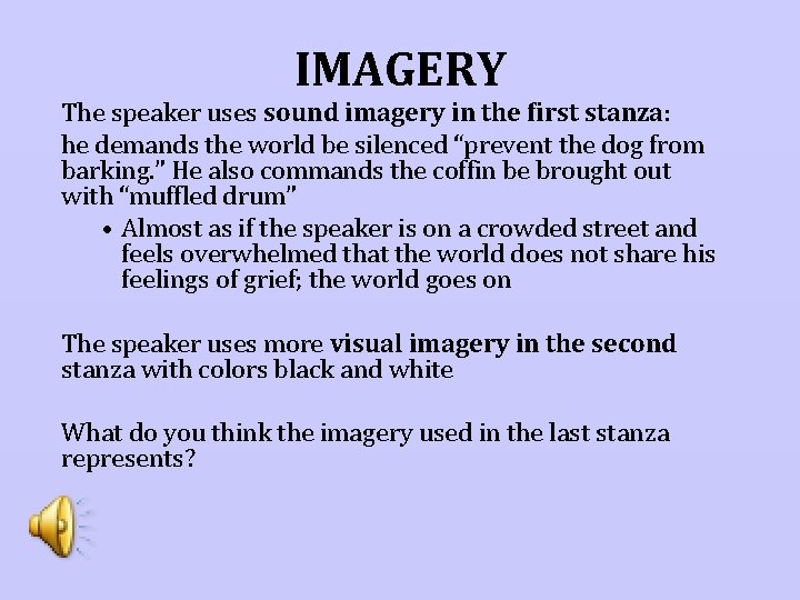 IMAGERY The speaker uses sound imagery in the first stanza: he demands the world
