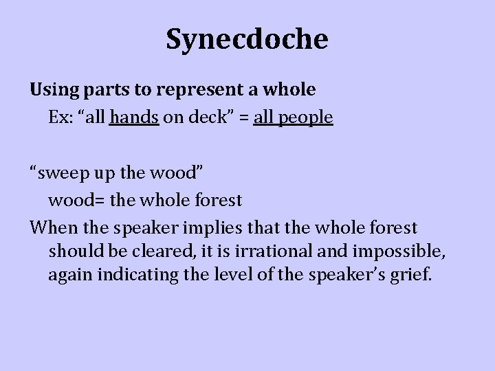 Synecdoche Using parts to represent a whole Ex: “all hands on deck” = all