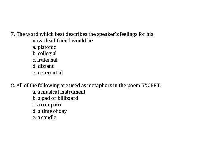 7. The word which best describes the speaker’s feelings for his now-dead friend would