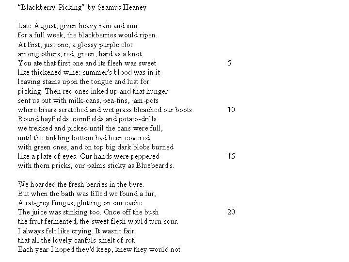 “Blackberry-Picking” by Seamus Heaney Late August, given heavy rain and sun for a full
