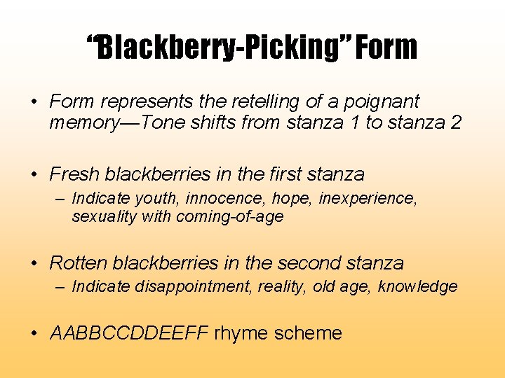 “Blackberry-Picking” Form • Form represents the retelling of a poignant memory—Tone shifts from stanza