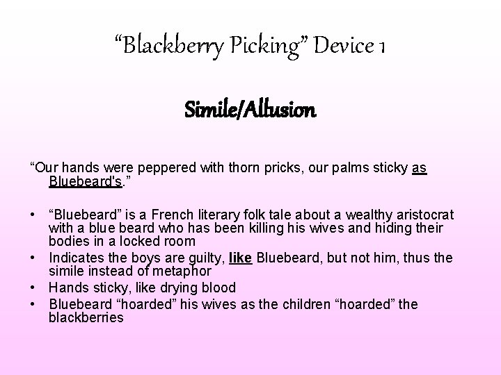 “Blackberry Picking” Device 1 Simile/Allusion “Our hands were peppered with thorn pricks, our palms
