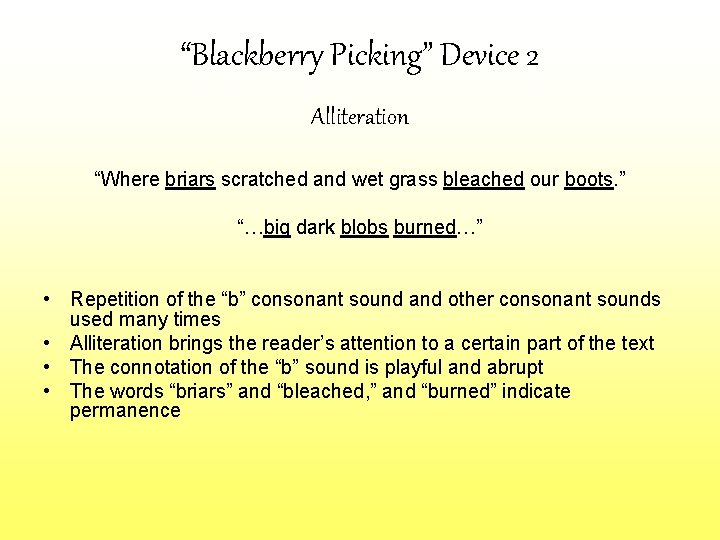 “Blackberry Picking” Device 2 Alliteration “Where briars scratched and wet grass bleached our boots.