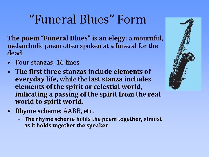 “Funeral Blues” Form The poem “Funeral Blues” is an elegy: a mournful, melancholic poem