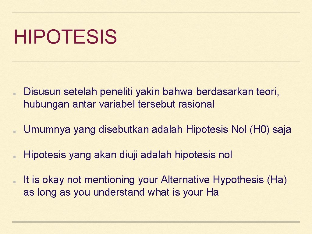 HIPOTESIS Disusun setelah peneliti yakin bahwa berdasarkan teori, hubungan antar variabel tersebut rasional Umumnya