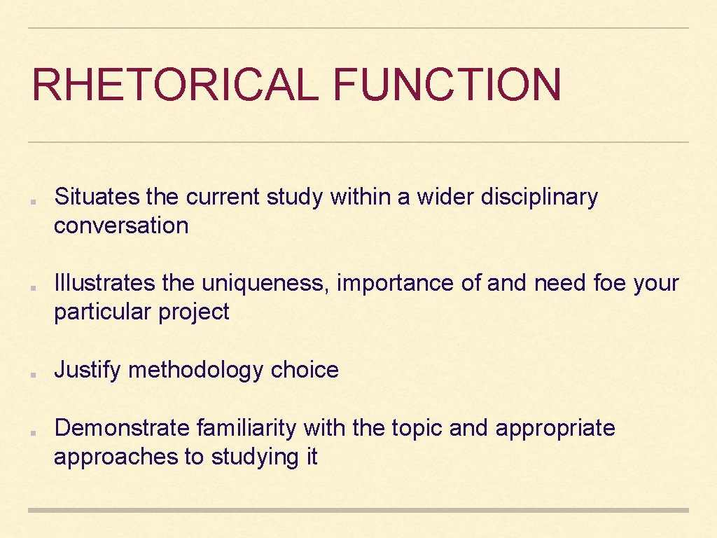 RHETORICAL FUNCTION Situates the current study within a wider disciplinary conversation Illustrates the uniqueness,