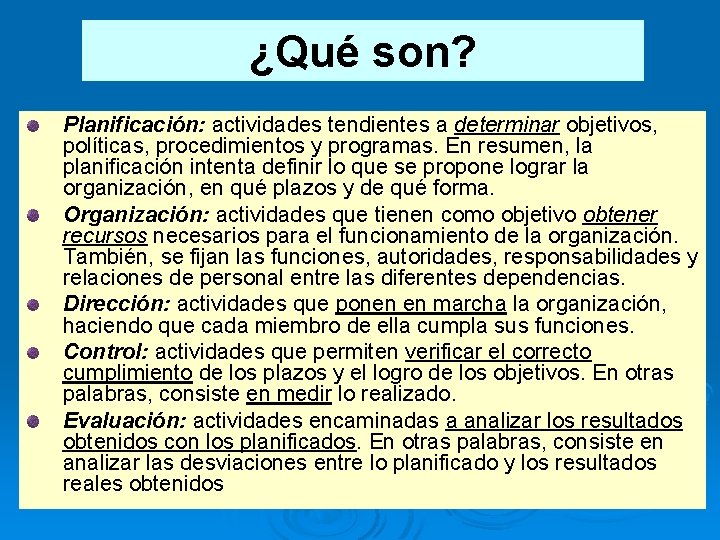 ¿Qué son? Planificación: actividades tendientes a determinar objetivos, políticas, procedimientos y programas. En resumen,