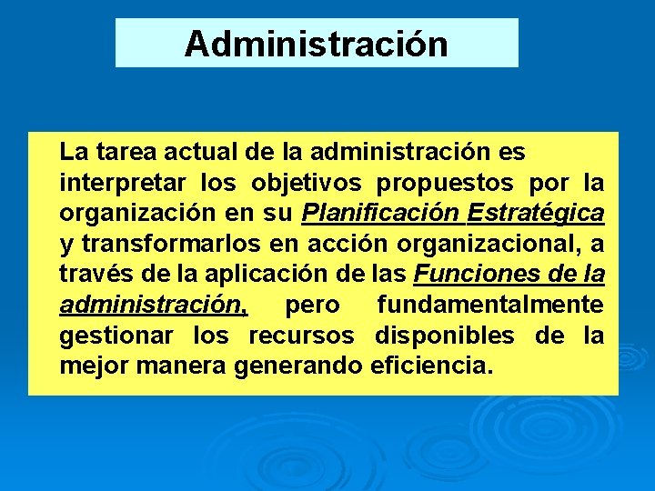 Administración La tarea actual de la administración es interpretar los objetivos propuestos por la