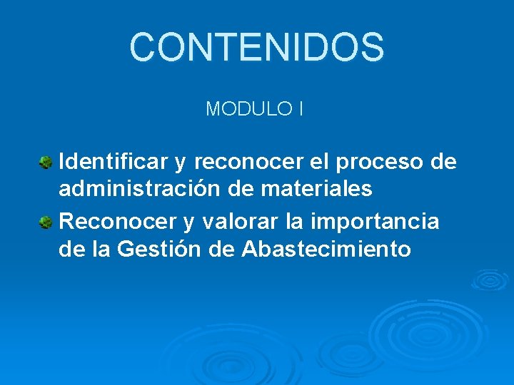 CONTENIDOS MODULO I Identificar y reconocer el proceso de administración de materiales Reconocer y
