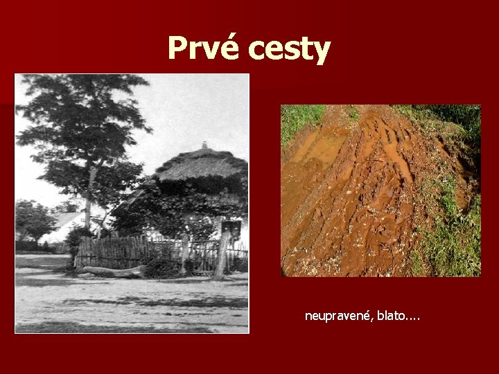 Prvé cesty neupravené, blato. . 