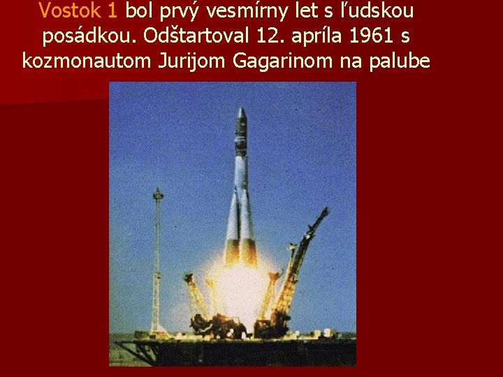 Vostok 1 bol prvý vesmírny let s ľudskou posádkou. Odštartoval 12. apríla 1961 s