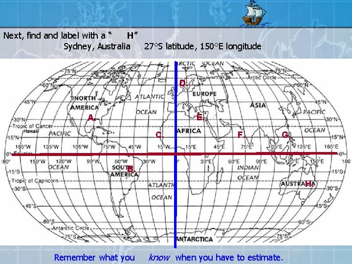 Next, find and label with a “ H” Sydney, Australia 27°S latitude, 150°E longitude