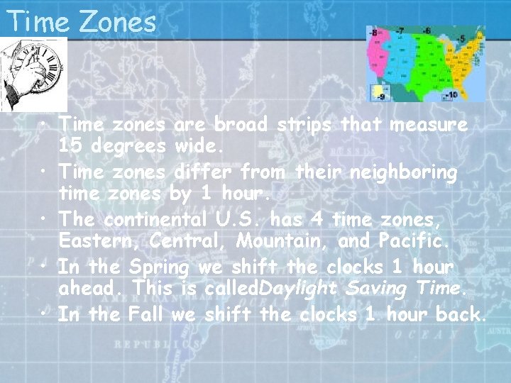 Time Zones • Time zones are broad strips that measure 15 degrees wide. •