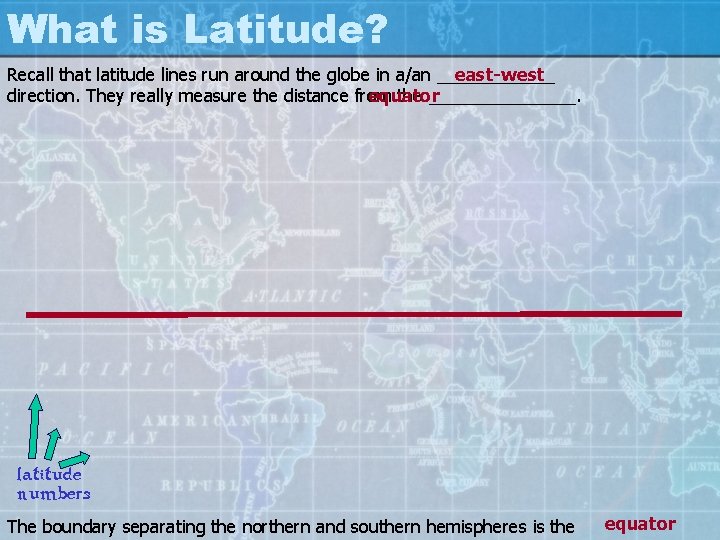 What is Latitude? Recall that latitude lines run around the globe in a/an ______